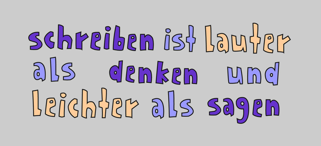 Grafik mit dem Spruch: Schreiben ist lauter als denken und leichter als sagen